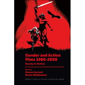 Emerald Publishing Limited Gender And Action Films 1980-2000 : Beauty In Motion Emerald Publishing Limited Gender And Action Films 1980-2000 : Beauty In Motion