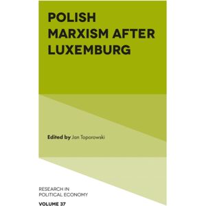 Emerald Publishing Limited Polish Marxism After Luxemburg Emerald Publishing Limited Polish Marxism After Luxemburg