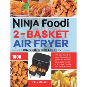 Esteban McCarter Ninja Foodi 2-Basket Air Fryer Cookbook For Beginners : 1000-Days Easy & Delicious Recipes For Beginners And Advanced Users. Easier, Healthier, & Crispier Food For Your Family & Friends Esteban McCarter Ninja Foodi 2-Basket Air Fryer Cookbook For Beginners : 1000-Days Easy & Delicious Recipes For Beginners And Advanced Users. Easier, Healthier, & Crispier Food For Your Family & Friends