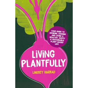 Headline Publishing Group Living Plantfully : Your Guide To Growing, Cooking And Living A Healthy, Happy & Sustainable Plant-Based Life Headline Publishing Group Living Plantfully : Your Guide To Growing, Cooking And Living A Healthy, Happy & Sustainable Plant-Based Life