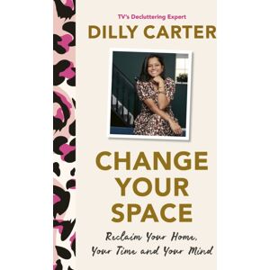 Headline Publishing Group Change Your Space : Reclaim Your Home, Your Time And Your Mind Headline Publishing Group Change Your Space : Reclaim Your Home, Your Time And Your Mind