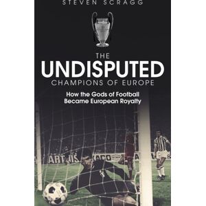 Pitch Publishing Ltd The Undisputed Champions Of Europe : How The Gods Of Football Became European Royalty Pitch Publishing Ltd The Undisputed Champions Of Europe : How The Gods Of Football Became European Royalty
