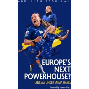 Pitch Publishing Ltd Europe'S Next Powerhouse? : The Evolution Of Chelsea Under Emma Hayes Pitch Publishing Ltd Europe'S Next Powerhouse? : The Evolution Of Chelsea Under Emma Hayes