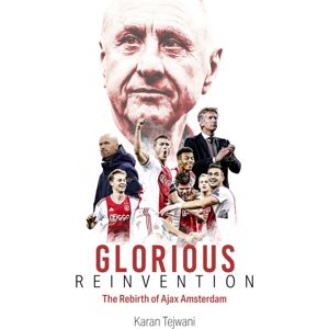 Pitch Publishing Ltd Glorious Reinvention : The Rebirth Of Ajax Amsterdam Pitch Publishing Ltd Glorious Reinvention : The Rebirth Of Ajax Amsterdam