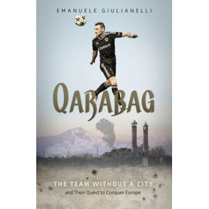 Pitch Publishing Ltd Qarabag : The Team Without A City And Their Quest To Conquer Europe Pitch Publishing Ltd Qarabag : The Team Without A City And Their Quest To Conquer Europe
