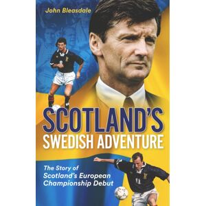 Pitch Publishing Ltd Scotland'S Swedish Adventure : The Story Of Scotland'S European Championship Debut Pitch Publishing Ltd Scotland'S Swedish Adventure : The Story Of Scotland'S European Championship Debut