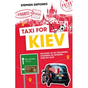 Pitch Publishing Ltd Taxi For Kiev : The Story Of Six Strangers, Crossing Six Borders, Over Six Days Pitch Publishing Ltd Taxi For Kiev : The Story Of Six Strangers, Crossing Six Borders, Over Six Days