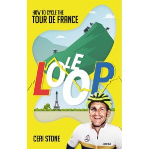 Pitch Publishing Ltd Le Loop : How To Cycle The Tour De France Pitch Publishing Ltd Le Loop : How To Cycle The Tour De France