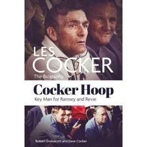 Pitch Publishing Ltd Cocker Hoop : The Biography Of Les Cocker, Key Man For Ramsey And Revie Pitch Publishing Ltd Cocker Hoop : The Biography Of Les Cocker, Key Man For Ramsey And Revie