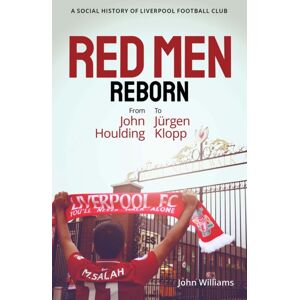 Pitch Publishing Ltd Red Men Reborn! : A Social History Of Liverpool Football Club From John Houlding To Jurgen Klopp Pitch Publishing Ltd Red Men Reborn! : A Social History Of Liverpool Football Club From John Houlding To Jurgen Klopp