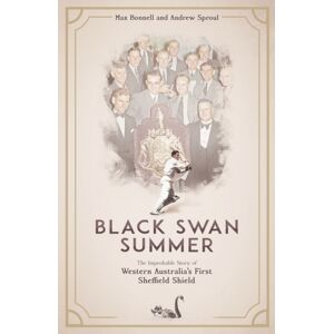 Pitch Publishing Ltd Black Swan Summer : The Improbable Story Of Western Australia'S First Sheffield Shield Pitch Publishing Ltd Black Swan Summer : The Improbable Story Of Western Australia'S First Sheffield Shield