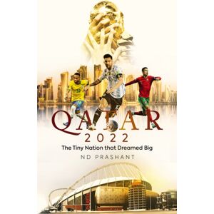 Pitch Publishing Ltd Qatar 2022 : The Tiny Nation That Dreamed Big Pitch Publishing Ltd Qatar 2022 : The Tiny Nation That Dreamed Big