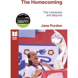 Pitch Publishing Ltd The Homecoming : The Lionesses And Beyond Pitch Publishing Ltd The Homecoming : The Lionesses And Beyond