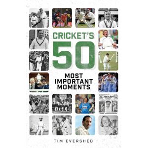 Pitch Publishing Ltd Cricket'S Fifty Most Important Moments Pitch Publishing Ltd Cricket'S Fifty Most Important Moments
