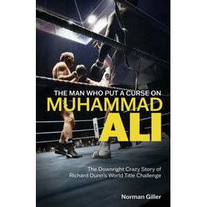 Pitch Publishing Ltd The Man Who Put A Curse On Muhammad Ali : The Downright Crazy Story Of Richard Dunn'S World Title Challenge Pitch Publishing Ltd The Man Who Put A Curse On Muhammad Ali : The Downright Crazy Story Of Richard Dunn'S World Title Challenge
