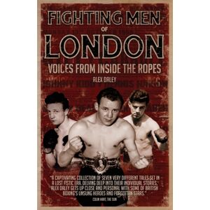 Pitch Publishing Ltd Fighting Men Of London : Voices From Inside The Ropes Pitch Publishing Ltd Fighting Men Of London : Voices From Inside The Ropes