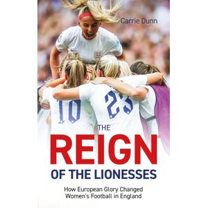 Pitch Publishing Ltd Reign Of The Lionesses : How European Glory Changed Women'S Football In England Pitch Publishing Ltd Reign Of The Lionesses : How European Glory Changed Women'S Football In England