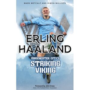 Pitch Publishing Ltd Erling Haaland : Manchester City'S Striking Viking Pitch Publishing Ltd Erling Haaland : Manchester City'S Striking Viking
