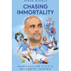 Pitch Publishing Ltd Chasing Immortality : Manchester City'S Ultimate Season Pitch Publishing Ltd Chasing Immortality : Manchester City'S Ultimate Season