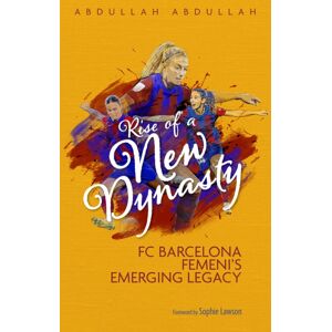 Pitch Publishing Ltd Rise Of A Dynasty : Fc Barcelona Femini'S Emerging Legacy Pitch Publishing Ltd Rise Of A Dynasty : Fc Barcelona Femini'S Emerging Legacy