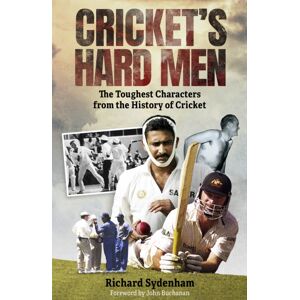 Pitch Publishing Ltd Cricket'S Hard Men : The Toughest Characters From The History Of Cricket Pitch Publishing Ltd Cricket'S Hard Men : The Toughest Characters From The History Of Cricket
