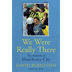 Pitch Publishing Ltd We Were Really There : The Rebirth Of Manchester City Pitch Publishing Ltd We Were Really There : The Rebirth Of Manchester City
