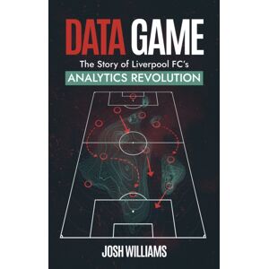 Pitch Publishing Ltd Data Game : The Story Of Liverpool Fc'S Analytics Revolution Pitch Publishing Ltd Data Game : The Story Of Liverpool Fc'S Analytics Revolution