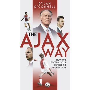 Pitch Publishing Ltd The Ajax Way : How One Football Club Defines The Modern Game Pitch Publishing Ltd The Ajax Way : How One Football Club Defines The Modern Game