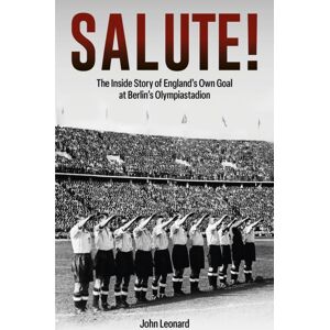 Pitch Publishing Ltd Salute : The Inside Story Of England'S Own Goal At Berlin'S Olympiastadion Pitch Publishing Ltd Salute : The Inside Story Of England'S Own Goal At Berlin'S Olympiastadion
