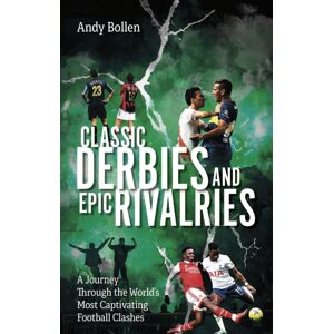 Pitch Publishing Ltd Classic Derbies And Epic Rivalries : A Journey Through The World’s Most Captivating Football Clashes Pitch Publishing Ltd Classic Derbies And Epic Rivalries : A Journey Through The World’s Most Captivating Football Clashes
