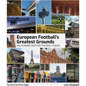Pitch Publishing Ltd European Football'S Greatest Grounds : One Hundred Must-See Football Venues Pitch Publishing Ltd European Football'S Greatest Grounds : One Hundred Must-See Football Venues