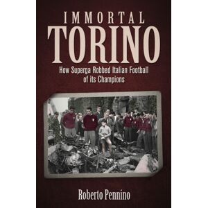 Pitch Publishing Ltd Immortal Torino : How The Superga Air Crash Robbed Italian Football Of Its Champions Pitch Publishing Ltd Immortal Torino : How The Superga Air Crash Robbed Italian Football Of Its Champions