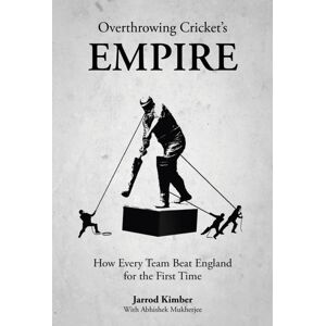 Pitch Publishing Ltd Overthrowing Cricket'S Empire : How Every Team Beat England For The First Time Pitch Publishing Ltd Overthrowing Cricket'S Empire : How Every Team Beat England For The First Time