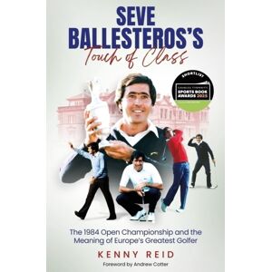 Pitch Publishing Ltd Seve Ballesteros'S Touch Of Class : The 1984 Open Championship And The Meaning Of Europe'S Greatest Golfer Pitch Publishing Ltd Seve Ballesteros'S Touch Of Class : The 1984 Open Championship And The Meaning Of Europe'S Greatest Golfer