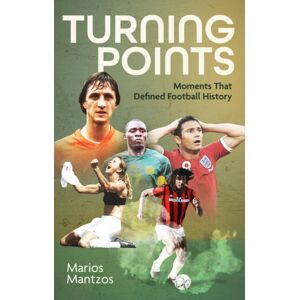 Pitch Publishing Ltd Turning Points : Moments That Defined Football History Pitch Publishing Ltd Turning Points : Moments That Defined Football History