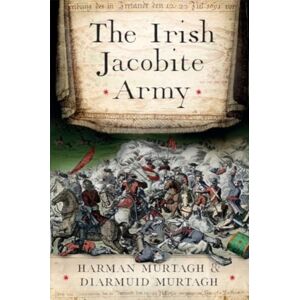 Four Courts Press Ltd The Irish Jacobite Army, 1689-91 : An Anatomy Of The Force Four Courts Press Ltd The Irish Jacobite Army, 1689-91 : An Anatomy Of The Force