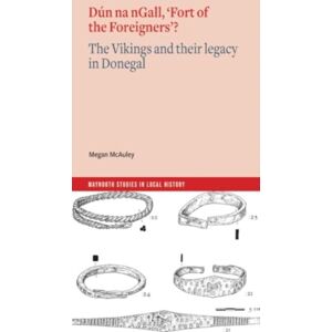 Four Courts Press Ltd Dun Na Ngall, 'Fort Of The Foreigners'? : The Vikings And Their Legacy In Donegal Four Courts Press Ltd Dun Na Ngall, 'Fort Of The Foreigners'? : The Vikings And Their Legacy In Donegal