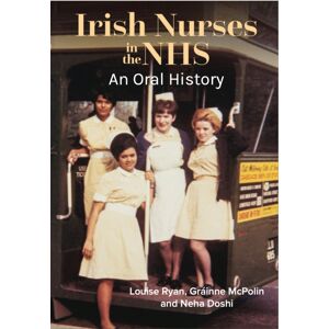Four Courts Press Ltd Irish Nurses In The Nhs: An Oral History Four Courts Press Ltd Irish Nurses In The Nhs: An Oral History