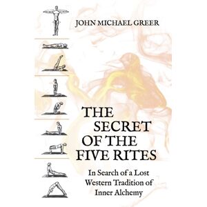 Aeon Books Ltd The Secret Of The Five Rites : In Search Of A Lost Western Tradition Of Inner Alchemy Aeon Books Ltd The Secret Of The Five Rites : In Search Of A Lost Western Tradition Of Inner Alchemy