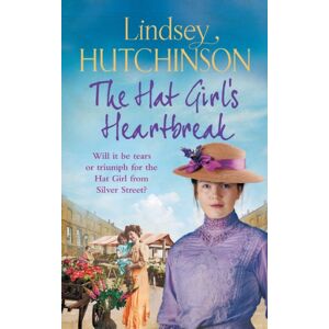 Boldwood Books Ltd The Hat Girl'S Heartbreak : A Heartbreaking, Page-Turning Historical Novel From Lindsey Hutchinson Boldwood Books Ltd The Hat Girl'S Heartbreak : A Heartbreaking, Page-Turning Historical Novel From Lindsey Hutchinson