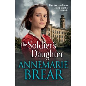 Boldwood Books Ltd The Soldier'S Daughter : The Gripping Historical Novel From Annemarie Brear Boldwood Books Ltd The Soldier'S Daughter : The Gripping Historical Novel From Annemarie Brear