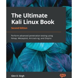 Packt Publishing Limited The Ultimate Kali Linux Book : Perform Advanced Penetration Testing Using Nmap, Metasploit, Aircrack-Ng, And Empire Packt Publishing Limited The Ultimate Kali Linux Book : Perform Advanced Penetration Testing Using Nmap, Metasploit, Aircrack-Ng, And Empire