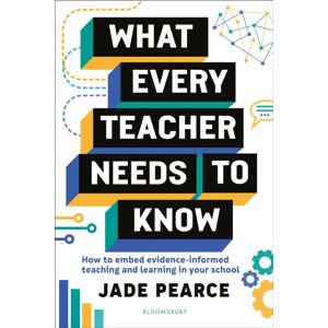 Bloomsbury Publishing PLC What Every Teacher Needs To Know : How To Embed Evidence-Informed Teaching And Learning In Your School Bloomsbury Publishing PLC What Every Teacher Needs To Know : How To Embed Evidence-Informed Teaching And Learning In Your School