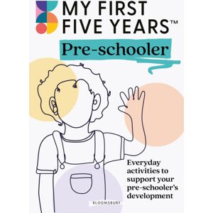 Bloomsbury Publishing PLC My First Five Years Pre-Schooler : Everyday Activities To Support Your Child’s Development Bloomsbury Publishing PLC My First Five Years Pre-Schooler : Everyday Activities To Support Your Child’s Development