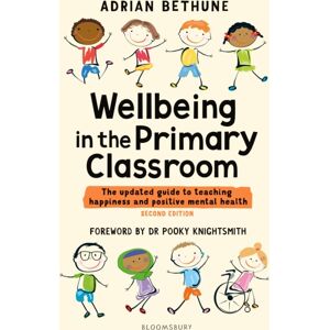 Bloomsbury Publishing PLC Wellbeing In The Primary Classroom : The Updated Guide To Teaching Happiness And Positive Mental Health Bloomsbury Publishing PLC Wellbeing In The Primary Classroom : The Updated Guide To Teaching Happiness And Positive Mental Health