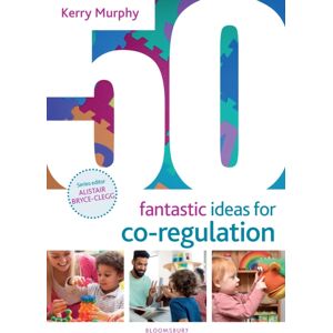 Bloomsbury Publishing PLC 50 Fantastic Ideas For Co-Regulation Bloomsbury Publishing PLC 50 Fantastic Ideas For Co-Regulation