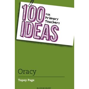 Bloomsbury Publishing PLC 100 Ideas For Primary Teachers: Oracy Bloomsbury Publishing PLC 100 Ideas For Primary Teachers: Oracy