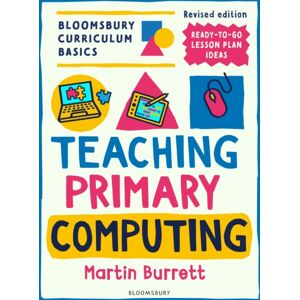 Bloomsbury Publishing PLC Bloomsbury Curriculum Basics: Teaching Primary Computing Bloomsbury Publishing PLC Bloomsbury Curriculum Basics: Teaching Primary Computing
