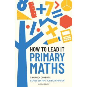Bloomsbury Publishing PLC How To Lead It: Primary Maths Bloomsbury Publishing PLC How To Lead It: Primary Maths