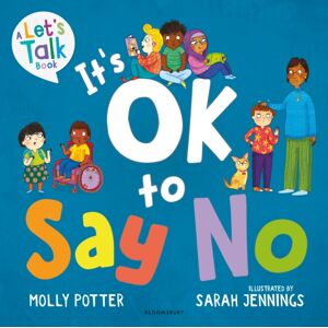 Bloomsbury Publishing PLC It'S Ok To Say No : A Let'S Talk Picture Book To Help Young Children Understand Giving And Getting Consent Bloomsbury Publishing PLC It'S Ok To Say No : A Let'S Talk Picture Book To Help Young Children Understand Giving And Getting Consent